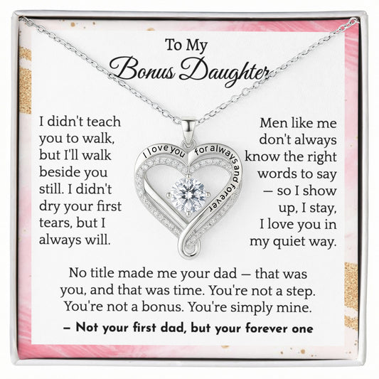 To My Bonus Daughter I am  Not your first dad, but your forever one.